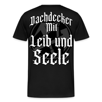 Dachdecker mit Leib und Seele - Premium T-Shirt - Schwarz
